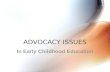 ADVOCACY ISSUES In Early Childhood Education. Professional Responsibility An important aspect of the NAEYC Code of Ethical Conduct An important aspect.