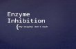 { Enzyme Inhibition Why enzymes don’t work.  An enzyme is just a folded protein Remember!!!
