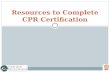 Resources to Complete CPR Certification. Anticipated Problems What are the basic techniques for administering CPR? What recent revisions or updates have.