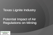Texas Lignite Industry. Texas Lignite  Because >95% of lignite mining operations in Texas are in support of electric generation…..whatever impacts the.