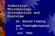 Industrial Microbiology – Introduction and Overview Dr. Gerard Fleming ger.fleming@nuigalway.ie ext. 3562.