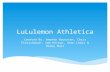 LuLulemon Athletica Created By: Amanda Brunssen, Chris Fleischmann, Sam Heston, Sean Lewis & Haley Muir.