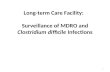 Long-term Care Facility: Surveillance of MDRO and Clostridium difficile Infections 1.