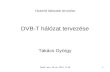 Távkh. terv. 19. ea. 2013. 11.28 Távközlő hálózatok tervezése DVB-T hálózat tervezése Takács György 1.