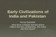 1 Early Civilizations of India and Pakistan Focus Question Focus Question How have scholars learned about India’s first two civilizations, the Indus and.