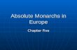 Absolute Monarchs in Europe Chapter Five. What is absolutism? Period of time when Europe’s monarchs got stronger Period of time when Europe’s monarchs.
