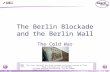 © Boardworks Ltd 2004 1 of 19 The Berlin Blockade and the Berlin Wall The Cold War For more detailed instructions, see the Getting Started presentation.