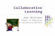Collaborative Learning John Milliken School of Education Queens University Belfast.