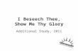 I Beseech Thee, Show Me Thy Glory Additional Study, 2011.