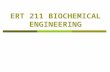 ERT 211 BIOCHEMICAL ENGINEERING. Course Outcome  Ability to describe the usage and methods for cultivating plant and animal cell culture.
