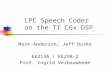 LPC Speech Coder on the TI C6x DSP Mark Anderson, Jeff Burke EE213A / EE298-2 Prof. Ingrid Verbauwhede.