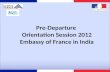 Pre-Departure Orientation Session 2012 Embassy of France in India.