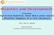 Prof. John C. Mutter Deputy Director The Earth Institute at Columbia University Disasters and Development : Including Hurricane Katrina: How did a poor.