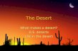 The Desert What makes a desert? U.S. deserts Life in the desert What makes a desert? U.S. deserts Life in the desert.