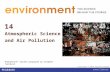 14 Atmospheric Science and Air Pollution © 2010 Pearson Education Canada PowerPoint ® Slides prepared by Stephen Turnbull Copyright © 2013 Pearson Canada.