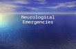 Neurological Emergencies. Neurologic Emergency Outline Change in Mental Status / Coma Change in Mental Status / Coma Stroke/TIA Syndromes Stroke/TIA Syndromes.