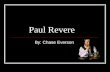Paul Revere By: Chase Everson. What Made Him/Her Famous On April 18,1775 Paul made his most famous ride. He warned patriots that the British army was.