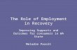 The Role of Employment in Recovery Improving Supports and Outcomes for consumers in WA State Melodie Pazolt.