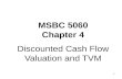 1 MSBC 5060 Chapter 4 Discounted Cash Flow Valuation and TVM.