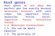 Real gases 1.4 Molecular interactions 1.5 The van de Waals equation 1.6 The principle of corresponding states Real gases do not obey the perfect gas law.