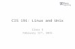 CIS 191: Linux and Unix Class 3 February 11 th, 2015.