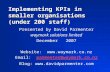 Implementing KPIs in smaller organisations (under 200 staff) Presented by David Parmenter waymark solutions limited December 2007 Website: .