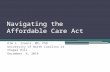 Navigating the Affordable Care Act Kim L. Isaacs, MD, PhD University of North Carolina at Chapel Hill December 4, 2014.