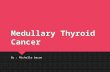 Medullary Thyroid Cancer By : Michelle bacon Definition  Also called (MTC) - is a form of thyroid carcinoma which originates from the parafollicular.