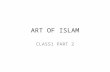ART OF ISLAM CLASS1 PART 2. HISTORICAL INFLUENCES ON ISLAMIC ARTS.