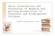 Early Intervention and Prevention of Reading and Writing Disabilities in Preschool and Kindergarten Children Judith Rutberg-Self, Ph.D.