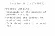 Session 9 (1/17/2002) Process Costing Elaborate on the process of process costing Understand the concept of equivalent units Talk about costs to account.