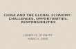CHINA AND THE GLOBAL ECONOMY: CHALLENGES, OPPORTUNITIES, RESPONSIBILITIES JOSEPH E. STIGLITZ MARCH, 2005.