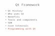 Qt Framework Qt History Who uses Qt Benefits Tools and components SDK Core Internals Programming with Qt.