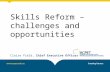 Skills Reform – challenges and opportunities Claire Field, Chief Executive Officer.
