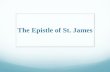 The Epistle of St. James. The Epistle of St. James Author: + St. James is the author: “James, a bondservant of God and of the Lord Jesus Christ” (James.