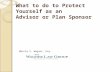 What to do to Protect Yourself as an Advisor or Plan Sponsor Marcia S. Wagner, Esq.
