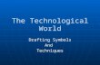 The Technological World Drafting Symbols AndTechniques.