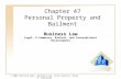 19 - 148 - 1 © 2007 Prentice Hall, Business Law, sixth edition, Henry R. Cheeseman Chapter 47 Personal Property and Bailment Business Law Legal, E-Commerce,