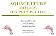 AQUACULTURE DRUGS FDA PROSPECTIVE Barbara Montwill FDA/CFSAN Office of Seafood Shrimp School 2005 University of Florida.