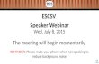 ESCSV Speaker Webinar Wed. July 8, 2015 The meeting will begin momentarily. REMINDER: Please mute your phone when not speaking to reduce background noise.