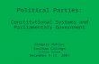 Political Parties: Constitutional Systems and Parliamentary Government Gregory Mahler Earlham College Richmond, Indiana December 9-11, 2007.
