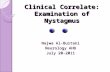 Clinical Correlate: Examination of Nystagmus Najwa Al-Bustani Neurology AHD July 20-2011.