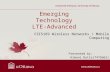 Emerging Technology LTE-Advanced Presented by: Himani Dutta(7475662) CSI5169 Wireless Networks / Mobile Computing.
