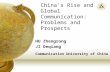 China's Rise and Global Communication: Problems and Prospects HU Zhengrong JI Deqiang Communication University of China.