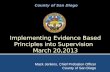Implementing Evidence Based Principles into Supervision March 20,2013 Mack Jenkins, Chief Probation Officer County of San Diego.