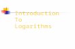 Introduction To Logarithms. Logarithms were originally developed to simplify complex arithmetic calculations. They were designed to transform multiplicative.