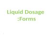 Liquid Dosage Forms: Liquid Dosage Forms: 1. 2 Liquid Dosage Forms Solution: solutions are clear Liquid preparations containing one or more active ingredients.