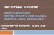 INDUSTRIAL HYGIENE DIRECT-READING INSTRUMENTS FOR GASES, VAPORS, AND AEROSOLS UNIVERSITY OF HOUSTON - CLEAR LAKE 2015.