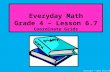 Everyday Math Grade 4 – Lesson 6.7 Coordinate Grids Copyright © 2012 Kelly Mott.
