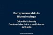 Entrepreneurship in Biotechnology Columbia University Graduate School of Arts and Sciences BIOT 4180 Columbia University GSAS BIOT 4180.